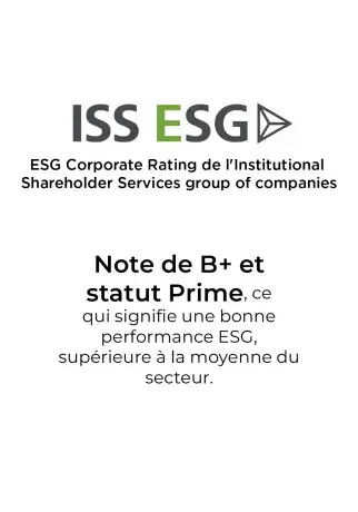 ISS ESG : note de B+ et statut Prime, ce qui signifie une bonne performance ESG, supérieure à la moyenne du secteur.
